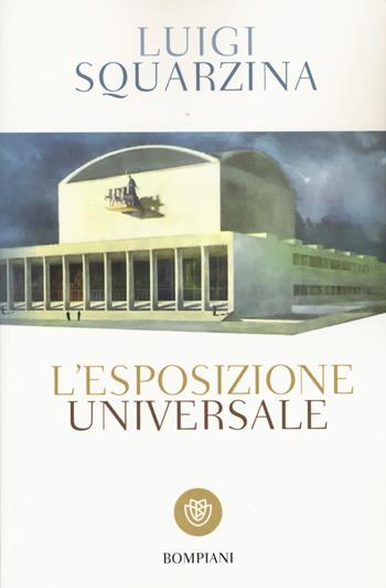 L'esposizione universale - Luigi Squarzina - Libro Bompiani 2015, I grandi tascabili | Libraccio.it