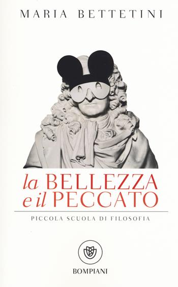 La bellezza e il peccato. Piccola scuola di filosofia - Maria Bettetini - Libro Bompiani 2015, I grandi tascabili | Libraccio.it