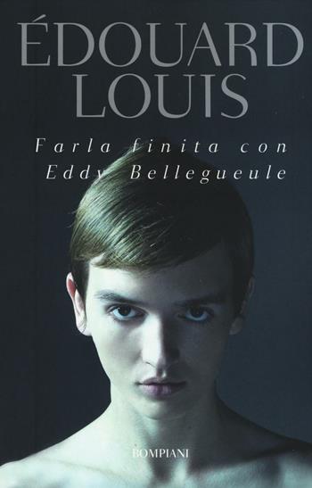 Farla finita con Eddy Bellegueule - Édouard Louis - Libro Bompiani 2016, I grandi tascabili | Libraccio.it