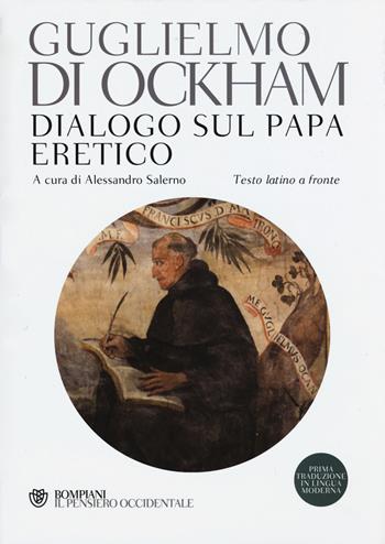 Dialogo sul papa eretico. Testo latino a fronte - Guglielmo di Occam - Libro Bompiani 2015, Il pensiero occidentale | Libraccio.it