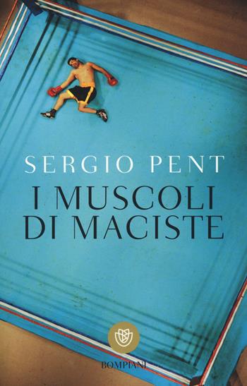I muscoli di Maciste - Sergio Pent - Libro Bompiani 2015, I grandi tascabili | Libraccio.it