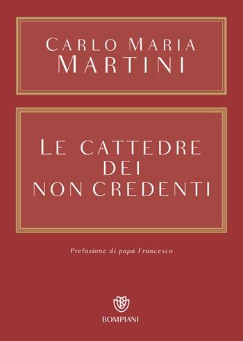 Le cattedre dei non credenti - Carlo Maria Martini - Libro Bompiani 2015, Opere. Carlo Maria Martini | Libraccio.it