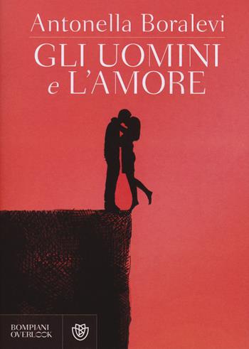 Gli uomini e l'amore - Antonella Boralevi - Libro Bompiani 2015, Overlook | Libraccio.it