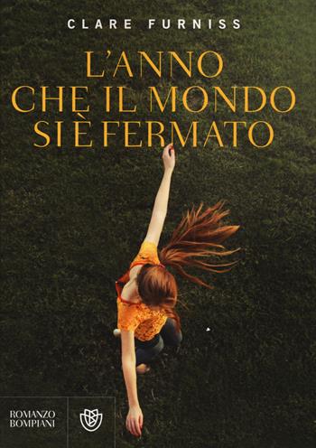 L'anno che il mondo si è fermato - Clare Furniss - Libro Bompiani 2015, Narrativa straniera | Libraccio.it