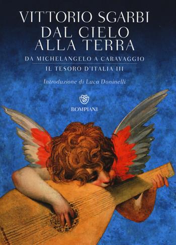 Dal cielo alla terra. Da Michelangelo a Caravaggio. Il tesoro d'Italia. Ediz. illustrata. Vol. 3 - Vittorio Sgarbi - Libro Bompiani 2015 | Libraccio.it