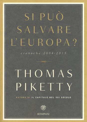 Si può salvare l'Europa? Cronache 2004-2015 - Thomas Piketty - Libro Bompiani 2015, Saggi Bompiani | Libraccio.it