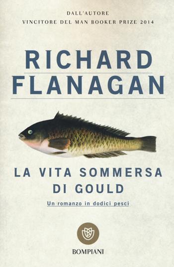 La vita sommersa di Gould - Richard Flanagan - Libro Bompiani 2016, I grandi tascabili | Libraccio.it