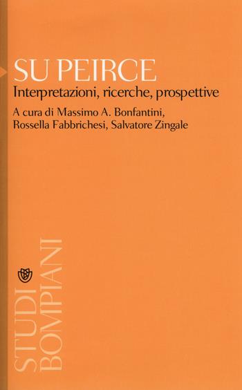 Su Peirce. Interpretazioni, ricerche, prospettive  - Libro Bompiani 2015, Studi Bompiani | Libraccio.it