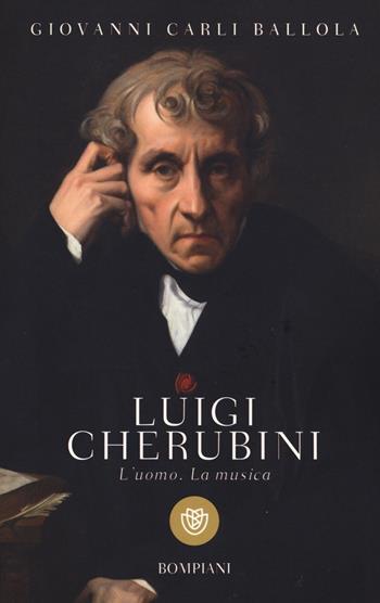 Luigi Cherubini. L'uomo. La musica - Giovanni Carli Ballola - Libro Bompiani 2015, I grandi tascabili | Libraccio.it
