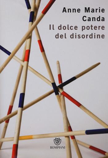 Il dolce potere del disordine - Anne Marie Canda - Libro Bompiani 2015, PasSaggi | Libraccio.it