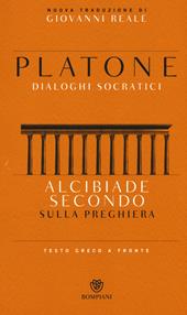 Alcibiade secondo. Sulla preghiera. Dialoghi socratici. Testo greco a fronte