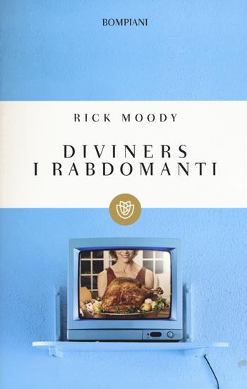 Diviners. I rabdomanti - Rick Moody - Libro Bompiani 2015, Tascabili | Libraccio.it
