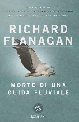 Morte di una guida fluviale - Richard Flanagan - Libro Bompiani 2015 | Libraccio.it
