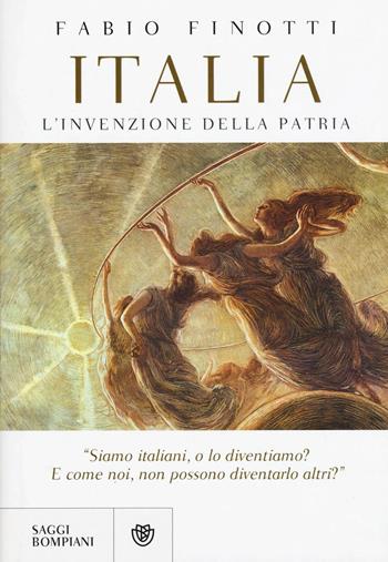 Italia. L'invenzione della patria - Fabio Finotti - Libro Bompiani 2016, Saggi Bompiani | Libraccio.it