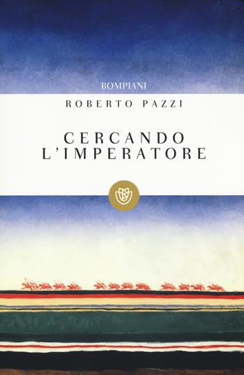 Cercando l'imperatore - Roberto Pazzi - Libro Bompiani 2016, I grandi tascabili | Libraccio.it