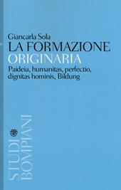 La formazione originaria. Paideia, humanitas, perfectio, dignitas hominis, Bildung