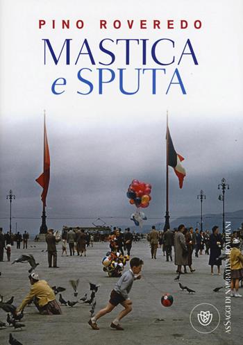Mastica e sputa - Pino Roveredo - Libro Bompiani 2016, AsSaggi di narrativa | Libraccio.it