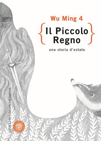 Il piccolo regno. Una storia d'estate - Wu Ming 4 - Libro Bompiani 2016, AsSaggi di narrativa | Libraccio.it