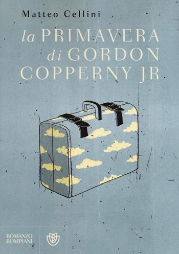 La primavera di Gordon Copperny Jr. - Matteo Cellini - Libro Bompiani 2016, Narratori italiani | Libraccio.it