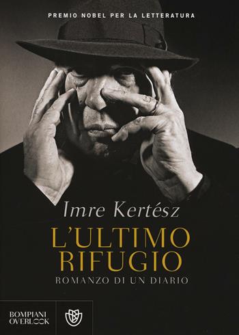 L'ultimo rifugio. Romanzo di un diario - Imre Kertész - Libro Bompiani 2016, Overlook | Libraccio.it