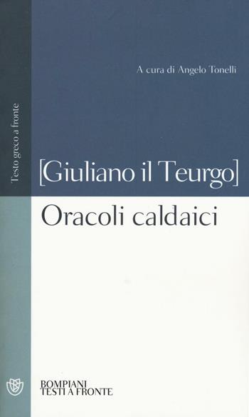 Oracoli caldaici. Testo greco a fronte - Giuliano il Teurgo - Libro Bompiani 2016, Testi a fronte | Libraccio.it