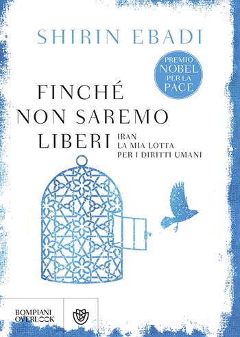 Finché non saremo liberi. Iran. La mia lotta per i diritti umani - Shirin Ebadi - Libro Bompiani 2016, Overlook | Libraccio.it