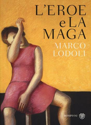 L'eroe e la maga - Marco Lodoli - Libro Bompiani 2016 | Libraccio.it