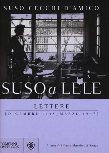 Suso a Lele. Lettere (dicembre 1945-marzo 1947) - Suso Cecchi D'Amico - Libro Bompiani 2016, Overlook | Libraccio.it