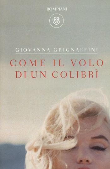 Come il volo di un colibrì - Giovanna Grignaffini - Libro Bompiani 2016, I grandi tascabili | Libraccio.it