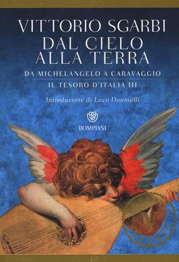 Dal cielo alla terra. Da Michelangelo a Caravaggio. Il tesoro d'Italia. Vol. 3 - Vittorio Sgarbi - Libro Bompiani 2016, Vintage | Libraccio.it