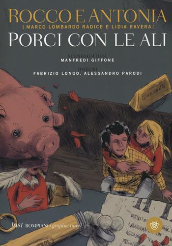 Rocco e Antonia. Porci con le ali. Diario sessuo-politico di due adolescenti - Manfredi Giffone, Fabrizio Longo, Alessandro Parodi - Libro Bompiani 2016, Just Bompiani | Libraccio.it