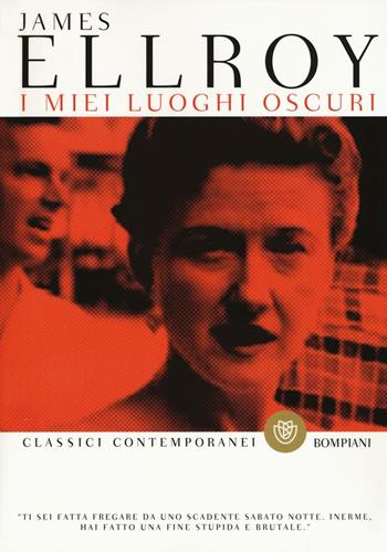 I miei luoghi oscuri - James Ellroy - Libro Bompiani 2016, Classici contemporanei Bompiani | Libraccio.it