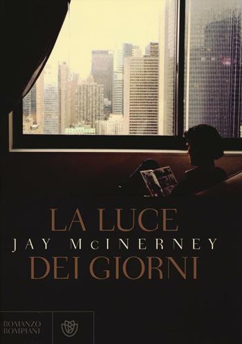 La luce dei giorni - Jay McInerney - Libro Bompiani 2016, Romanzi Bompiani | Libraccio.it