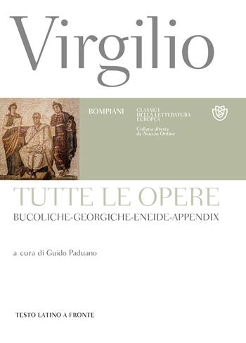 Tutte le opere: Bucoliche-Georgiche-Eneide-Appendix. Testo latino a fronte - Publio Virgilio Marone - Libro Bompiani 2016, Classici della letteratura europea | Libraccio.it