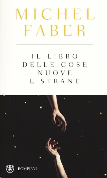 Il libro delle cose nuove e strane - Michel Faber - Libro Bompiani 2016 | Libraccio.it