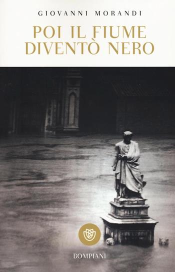 Poi il fiume diventò nero - Giovanni Morandi - Libro Bompiani 2016, I grandi tascabili | Libraccio.it