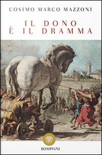 Il dono è il dramma - Cosimo Marco Mazzoni - Libro Bompiani 2016 | Libraccio.it