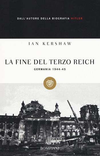 La fine del Terzo Reich. Germania 1944-45 - Ian Kershaw - Libro Bompiani 2016, Tascabili | Libraccio.it