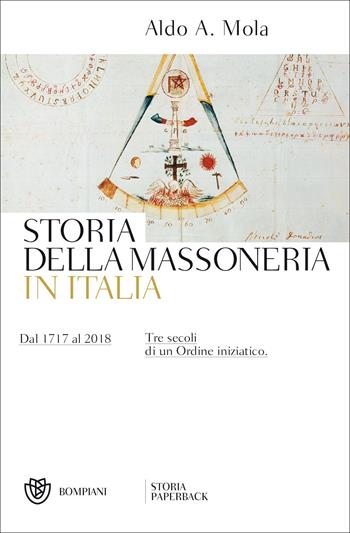 Storia della massoneria in Italia. Dal 1717 al 2018. Tre secoli di un Ordine iniziatico - Aldo A. Mola - Libro Bompiani 2018, Storia paperback | Libraccio.it