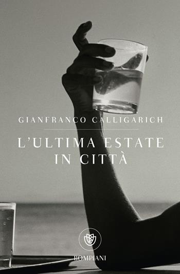 L'ultima estate in città - Gianfranco Calligarich - Libro Bompiani 2016, Tascabili | Libraccio.it