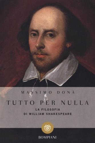 Tutto per nulla. La filosofia di William Shakespeare - Massimo Donà - Libro Bompiani 2016, I grandi tascabili | Libraccio.it