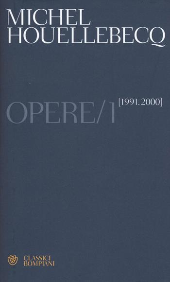 Opere. Vol. 1: (1991-2000) - Michel Houellebecq - Libro Bompiani 2016, Classici | Libraccio.it