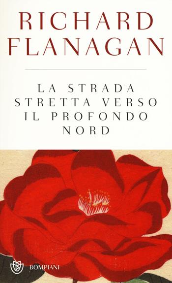 La strada stretta verso il profondo Nord - Richard Flanagan - Libro Bompiani 2016 | Libraccio.it