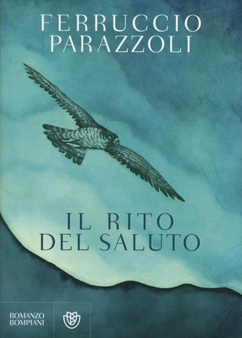 Il rito del saluto - Ferruccio Parazzoli - Libro Bompiani 2016, Narratori italiani | Libraccio.it