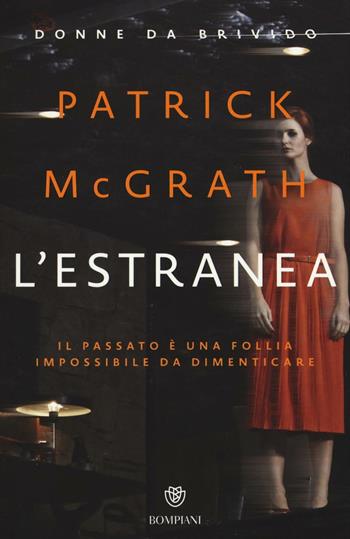 L'estranea - Patrick McGrath - Libro Bompiani 2016, Donne da brivido | Libraccio.it