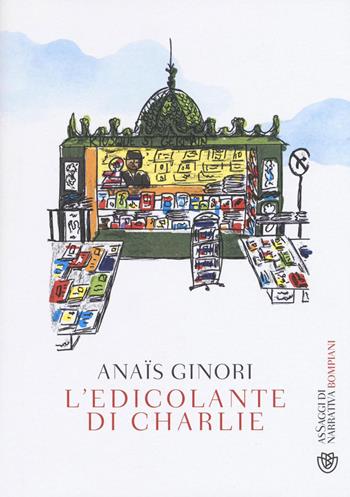 L'edicolante di Charlie - Anaïs Ginori - Libro Bompiani 2016, AsSaggi di narrativa | Libraccio.it