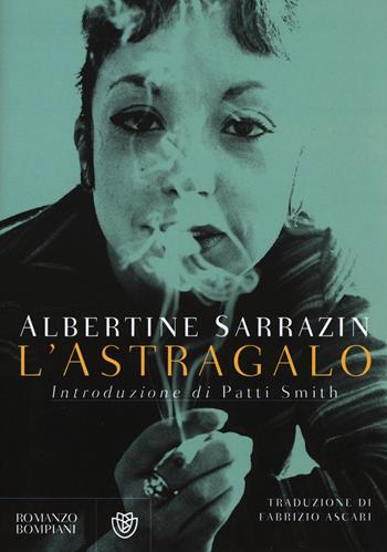 L'astragalo - Albertine Sarrazin - Libro Bompiani 2016, Narrativa straniera | Libraccio.it
