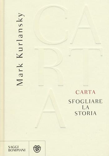 Carta. Sfogliare la storia - Mark Kurlansky - Libro Bompiani 2016, Saggi Bompiani | Libraccio.it