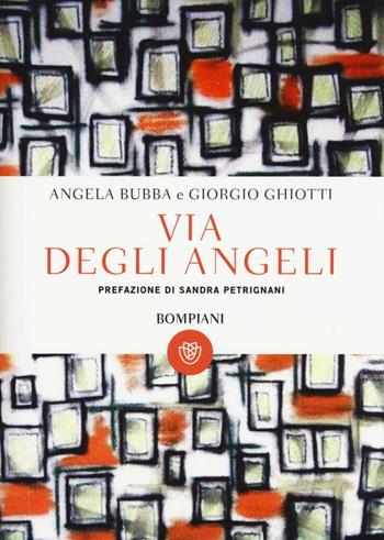 Via degli Angeli - Angela Bubba, Giorgio Ghiotti - Libro Bompiani 2016 | Libraccio.it