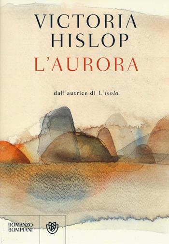 L'aurora - Victoria Hislop - Libro Bompiani 2016, Narrativa straniera | Libraccio.it